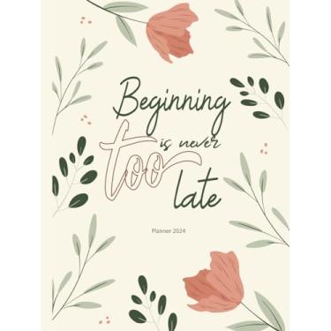 Imagem de Planner 2024 Beginning is Never Too Late: Daily, Weekly, and Monthly Organizer, January to December, Hardcover with Tabs, 365 Days Fully Lined – Time Management and Agenda Organizer