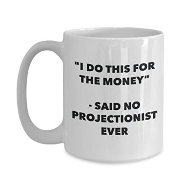 Imagem de "I Do This for the Money" - Caneca Said No Projectionist Ever - Caneca de café de cacau quente engraçado - ideia de presente de aniversário de Natal