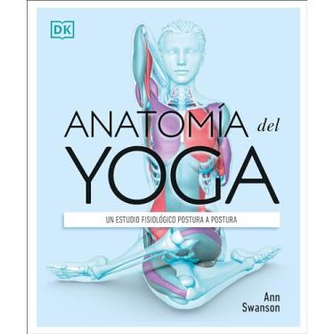 Imagem de Anatomía del Yoga (Science of Yoga): Un Estudio Fisiológico Postura a Postura