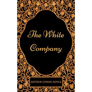 Imagem de The White Company: By Arthur Conan Doyle - Illustrated (English Edition)