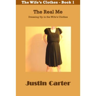 Imagem de The Real Me (Trying on the wife's clothes) (Justin Carter Amber Erotica (cross-dressing)) (English Edition)