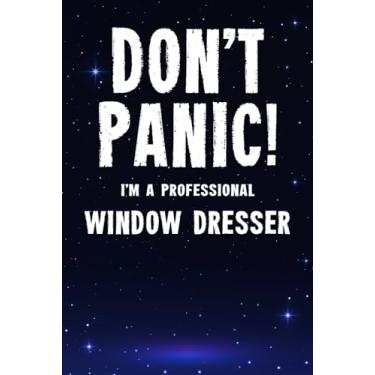 Imagem de Don't Panic! I'm A Professional Window Dresser: Customized 100 Page Lined Notebook Journal Gift For A Busy Window Dresser : Far Better Than A Throw Away Greeting Card.