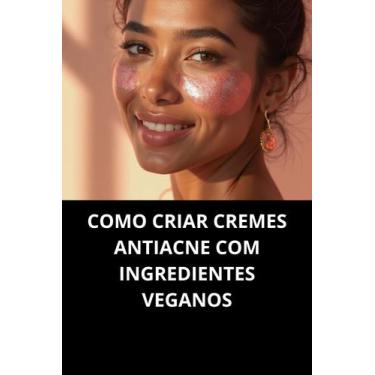 Imagem de Livro Como Criar Cremes Antiacne com Ingredientes Veganos - Duke Edito