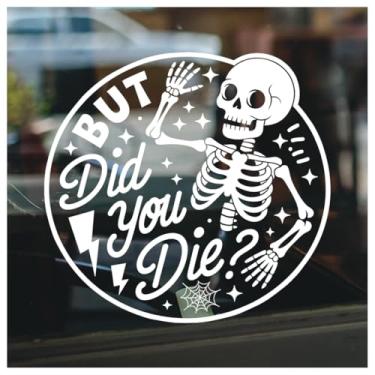 Imagem de But Did You Die Decalque Esqueleto Adesivo Engraçado Humor Escuro Vinil Impermeável para Carro Laptop Copo Capacete Academia 18 x 16,8 cm