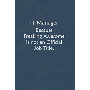 Imagem de IT Manager Because Freaking Awesome is not an Official Job Title.: Lined Journal, A Funny Motivational and Inspirational Quotes Notebook |Coworkers, friends and