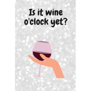 Imagem de Funny notebook : ' Is it wine o'clock yet?': Funny, novelty notepad