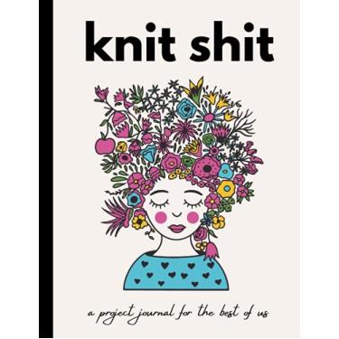 Imagem de Knit Shit: A Project Journal for the Best of Us | Journal up to 40 projects!