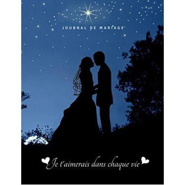 Imagem de Je t'aimerais dans chaque vie : Journal de Mariage: Planificateur de mariage détaillé - Organisateur De Mariage - Organisateur De Mariage Français - ... pour préparer et organiser votre Mariage