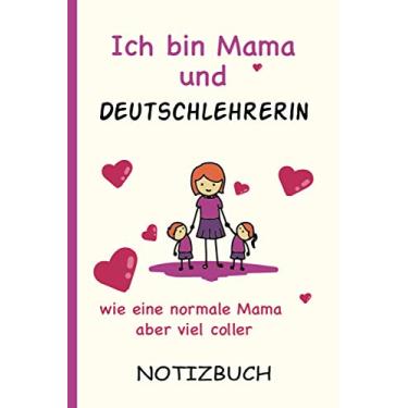 Imagem de Ich bin Mama und Deutschlehrerin wie eine normale Mama aber viel coller: A5 Notizbuch als Geschenk für eine Deutschlehrerin - A5 /punktiert - | ... zum Geburtstag|Geburtstagsgeschenk Kollegin