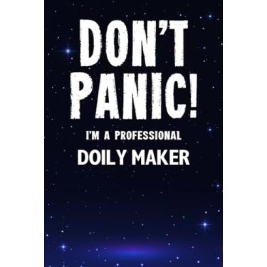 Imagem de Don't Panic! I'm A Professional Doily Maker: Customized Lined Notebook Journal Gift For Somebody Who Enjoys Making Doilies