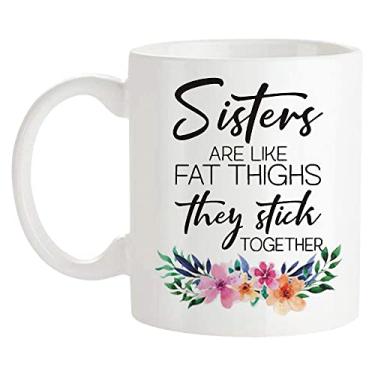 Imagem de Fonhark - Caneca Sisters Are Like Fat Thighs They Stick Together, Chubby Thighs, Funny Sister Mug, 325 ml Novidade Caneca/Xícara de Café, Branca