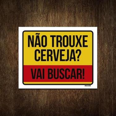 Imagem de Placa Decorativa - Não Trouxe Cerveja Vai Buscar 27X35 - Sinalizo.Com