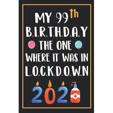 Imagem de My 99th Birthday The One Where It Was In Lockdown 2021: Happy 99 Years Old Birthday Gift Ideas for Men, Women, Mom, Dad, Grandma, Grandpa, Husband & ... Funny Card Alternative, 6 X 9 Inch 100 Pages