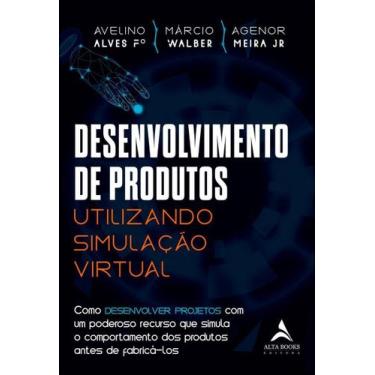 Imagem de Desenvolvimento de Produtos Utilizando Simulação Virtual - ALTA BOOKS