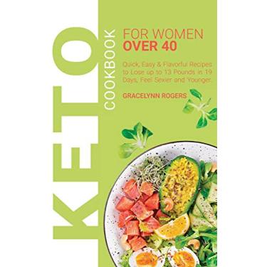 Imagem de KETO COOKBOOK FOR WOMEN OVER 40: Quick, Easy & Flavorful Recipes to Lose up to 13 Pounds in 19 Days, Feel Sexier and Younger.