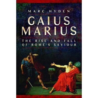 Imagem de Gaius Marius: The Rise and Fall of Rome's Saviour