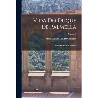 Imagem de Vida Do Duque De Palmella: D. Pedro De Souza E Holstein; Volume 1