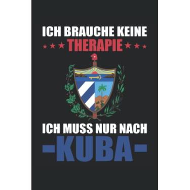 Imagem de Ich brauche keine Therapie ich muss nur nach Kuba Notizbuch 6x9 (ca. A5) 120 Seiten liniert: Ich brauche keine Therapie ich muss nur nach Kuba ... fürs Büro, Schule und Uni oder Universität