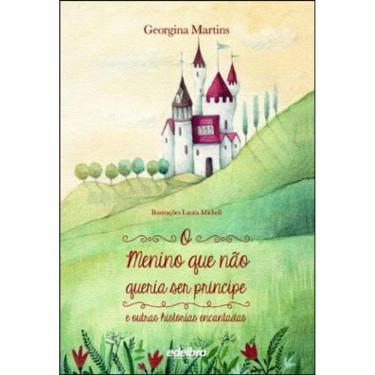 Imagem de O Menino Que Não Queria Ser Príncipe E Outras Histórias Encantadas