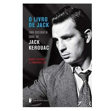 Imagem de Livro - O Livro de Jack: uma  Biografia Oral de Jack Kerouac - Barry Gifford e Lawrence Lee