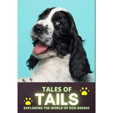 Imagem de Tales Of Tails: Exploring The World Of Dog Breeds - Inglês