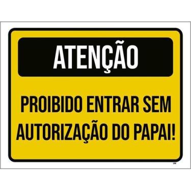 Imagem de Kit 3 Placa Acm Proibido Entrar Sem Autorização Papai 18X23 - Sinalizo