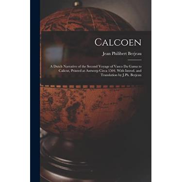 Imagem de Calcoen: A Dutch Narrative of the Second Voyage of Vasco da Gama to Calicut, Printed at Antwerp Circa 1504. With Introd. and Translation by J.Ph. Berjeau