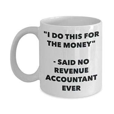 Imagem de Caneca "I Do This for the Money" - Said No Revenue Accountant Ever - Chá engraçado Hot Cocoa Coffee Cup - Aniversário Natal Aniversário Mordaça Presentes ID