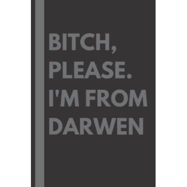 Imagem de Bitch, Please. I'm From Darwen: A Vulgar Adult Composition Notebook for a Native Darwen Resident - 6x9 inches
