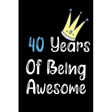 Imagem de 40 Years Of Being Awesome: Blank Lined Notebook, 40th Birthday Gifts For men And women, 40th Birthday Card, Present for men, women, Best Friend Sister, Brother, Son, Daughter.