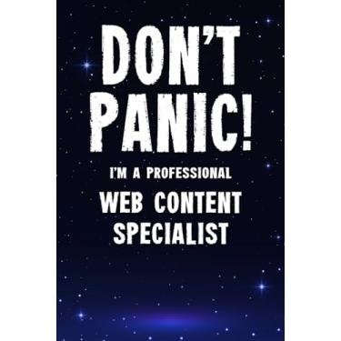 Imagem de Don't Panic! I'm A Professional Web Content Specialist: Customized 100 Page Lined Notebook Journal Gift For A Busy Web Content Specialist: Far Better Than A Throw Away Greeting Card.