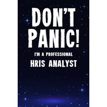 Imagem de Don't Panic! I'm A Professional HRIS Analyst: Customized 100 Page Lined Notebook Journal Gift For A Busy HRIS Analyst : Greeting Or Birthday Card Alternaive.