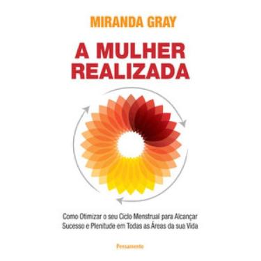 Imagem de A Mulher Realizada: Como Otimizar O Seu Ciclo Menstrual Para Alcançar Sucesso E Plenitude Em Todas As Áreas Da Sua Vida