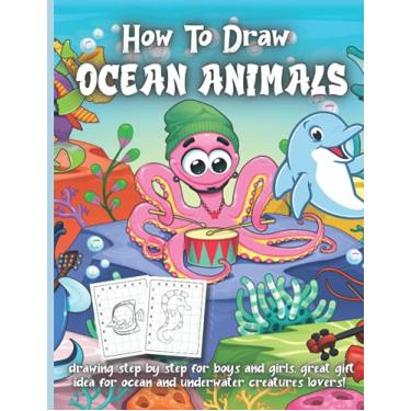 Imagem de How To Draw Ocean Animals: Drawing step by step for boys and girls, great gift idea for ocean and underwater creatures lovers!