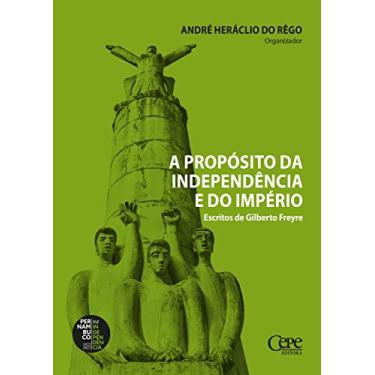 Imagem de A propósito da independência e do império: escritos de Gilberto Freyre