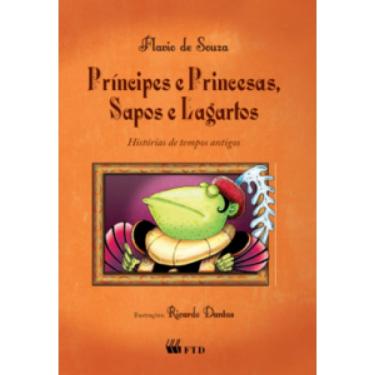 Imagem de Principes E Princesas, Sapos E Lagartos: Histórias Modernas De Tempos Antigos