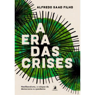 Imagem de A Era das Crises - Neoliberalismo, o Colapso da Democracia e a Pandemi