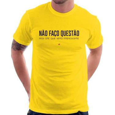 Imagem de Camiseta Não faço questão, mas até que seria interessante - Foca na Mo