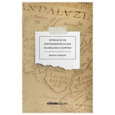 Imagem de Estórias De Um Contrabandista Da Raia Da Andaluzia E Alentejo