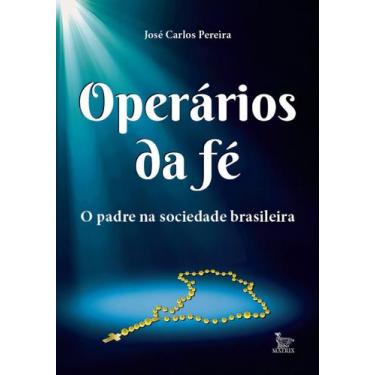 Imagem de Operários Da Fé - o Padre Na Sociedade Brasileira - MATRIX, Sortido