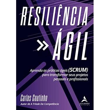 Imagem de Resiliência ágil: aprenda as práticas ágeis (SCRUM) para transformar seus projetos pessoais e profissionais