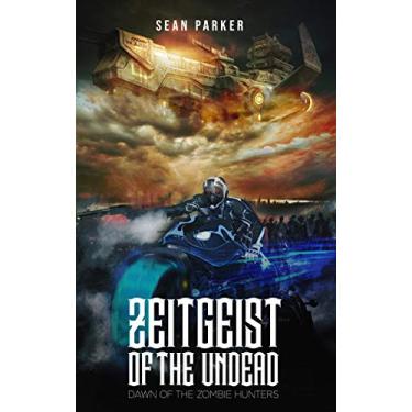 Imagem de Zeitgeist of the Undead: Dawn Of The Zombie Hunters (The Brith of Dark Energy the truth of Dark Gravity and the realty of Dark Matter Book 1) (English Edition)