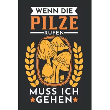 Imagem de Pilzsammler Notizbuch: Wenn die Pilze rufen muss ich gehen Pilzkorb Pilz / 6x9 Zoll / 120 gepunktete Seiten Seiten