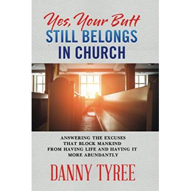 Imagem de Yes, your butt still belongs in church: Answering the excuses that block mankind from having life and having it more abundantly