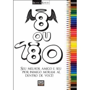 Imagem de 8 Ou 80 - Seu Melhor Amigo E Seu Pior Inimigo Moram Ai,Dentro De Voce!