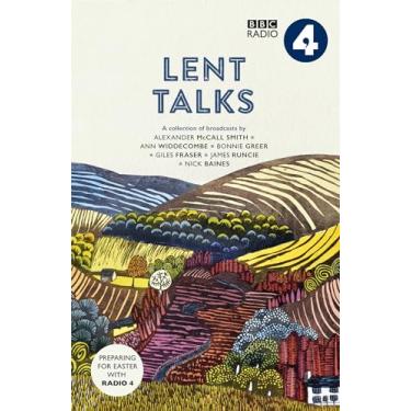 Imagem de Lent Talks: A Collection of Broadcasts by Nick Baines, Giles Fraser, Bonnie Greer, Alexander McCall Smith, James Runcie and Ann Widdecombe