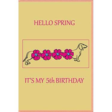 Imagem de HELLO SPRING IT'S MY 5th BIRTHDAY: Nice Notebook For those who have a birthday in the spring 120 Pages 6 X 9 Inshes