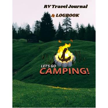 Imagem de RV Travel Journals And Logbook: Lets Go Camping Journal Logbook | RV Journal | Caravan Road Trip Diary | Summer Campsites Log Book | Campground Log Notebook With 120 Pages - Size 8.5"x11"