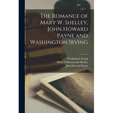 Imagem de The Romance of Mary W. Shelley, John Howard Payne and Washington Irving