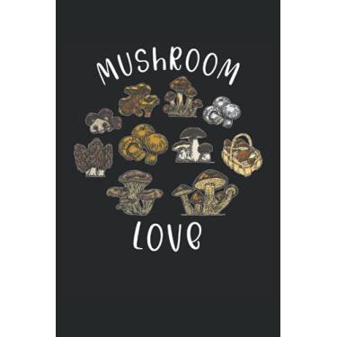 Imagem de Mushroom Love Logbook para muestreadores de hongos y amantes de los hongos: Cuaderno con 120 páginas forradas 6'x 9 'a todos a quienes les gusta recoger champiñones en el bosque o se reproducen